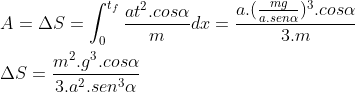 Dinâmica de blocos Gif.latex?\\A%20= \Delta S = \int%20_0^{t_f}\frac{at^2.cos\alpha }{m}dx%20=%20\frac{a.(\frac{mg}{a.sen\alpha%20})^3.cos\alpha }{3.m}\\\\\Delta S%20=%20\frac{m^2.g^3.cos\alpha }{3.a^2